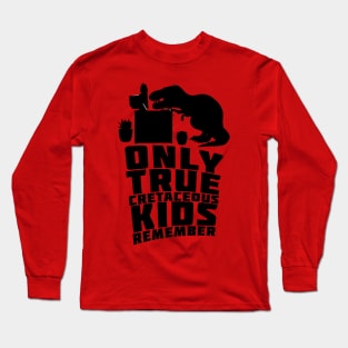 Only True Cretaceous Kids Remember Long Sleeve T-Shirt